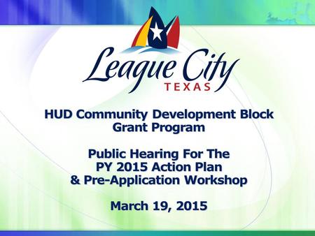 HUD Community Development Block Grant Program Public Hearing For The PY 2015 Action Plan & Pre-Application Workshop March 19, 2015.