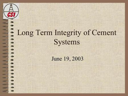 Long Term Integrity of Cement Systems June 19, 2003.