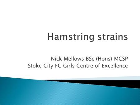 Nick Mellows BSc (Hons) MCSP Stoke City FC Girls Centre of Excellence.