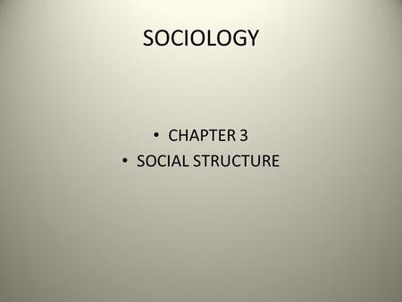 SOCIOLOGY CHAPTER 3 SOCIAL STRUCTURE. SECTION 1 SOCIAL STRUCTURE THE INTERRELATED STATUSES AND ROLES THAT GUIDE HUMAN INTERACTION.