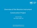 Overview of the Neutron Instrument Construction Project Shane Kennedy NSS Project Leader, ESS www.europeanspallationsource.se IKON 10, Düsseldorf, 16 February.