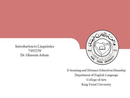 King Faisal University [ ] 1 E-learning and Distance Education Deanship Department of English Language College of Arts King Faisal University Introduction.