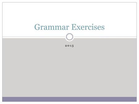 2015 Grammar Exercises. Tuesday, September 8 On a blank sheet** This will go in grammar notes. Open a green grammar book to page 97. Read page 97. On.