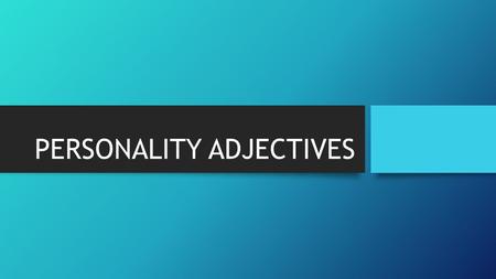 PERSONALITY ADJECTIVES