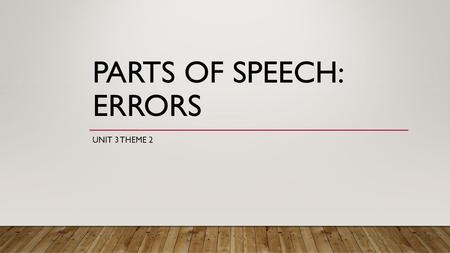 PARTS OF SPEECH: ERRORS UNIT 3 THEME 2. LACK OF CONCORD (NUMBER) Lack of concord number. The number of the subject should agree with the number of the.