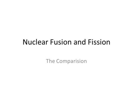 Nuclear Fusion and Fission