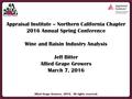 Allied Grape Growers, 2016. All rights reserved. Appraisal Institute – Northern California Chapter 2016 Annual Spring Conference Wine and Raisin Industry.