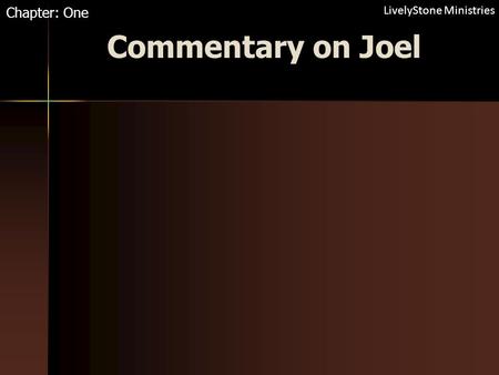 Commentary on Joel Chapter: One LivelyStone Ministries.