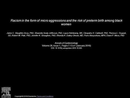 Racism in the form of micro aggressions and the risk of preterm birth among black women Jaime C. Slaughter-Acey, PhD, Shawnita Sealy-Jefferson, PhD, Laura.