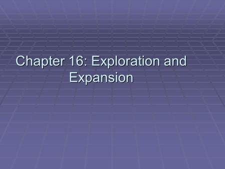 Chapter 16: Exploration and Expansion. Chapter 16 Section 1: Voyages of Discovery.