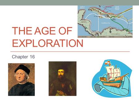 THE AGE OF EXPLORATION Chapter 16. Reasons for European Exploration: God, Glory, & Gold!  Crusades  Exposed Europeans to the goods of the far east 