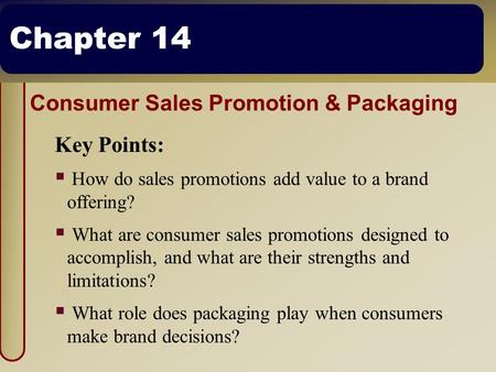 Chapter 14 Consumer Sales Promotion & Packaging Key Points:  How do sales promotions add value to a brand offering?  What are consumer sales promotions.