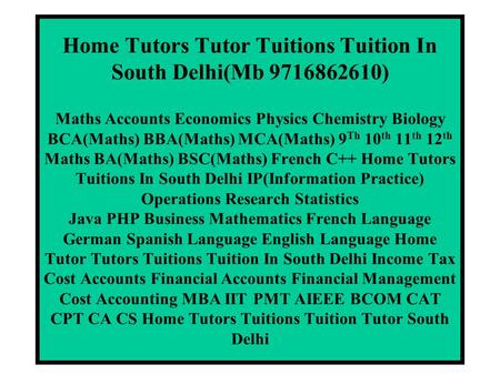 Home Tutors Tutor Tuitions Tuition In South Delhi(Mb 9716862610) Maths Accounts Economics Physics Chemistry Biology BCA(Maths) BBA(Maths) MCA(Maths) 9.