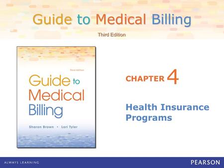 Guide to Medical Billing CHAPTER Third Edition Health Insurance Programs 4.