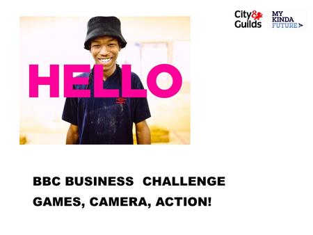 BBC BUSINESS CHALLENGE GAMES, CAMERA, ACTION!. SESSION 5 Pitch Perfect GAMES, CAMERA, ACTION!