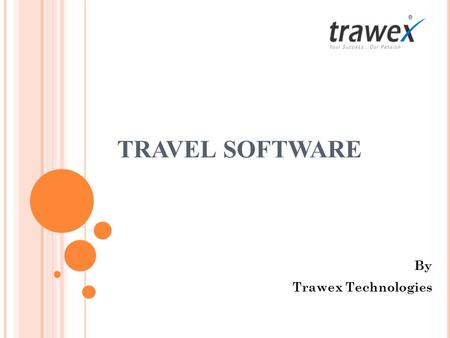 TRAVEL SOFTWARE By Trawex Technologies. Trawex Technologies are the inventors of the most needed Travel software for the Travel and Tour companies. We.