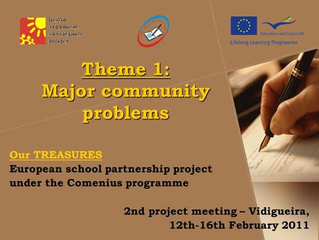 Theme 1: Major community problems Our TREASURES European school partnership project under the Comenius programme 2nd project meeting – Vidigueira, 12th-16th.