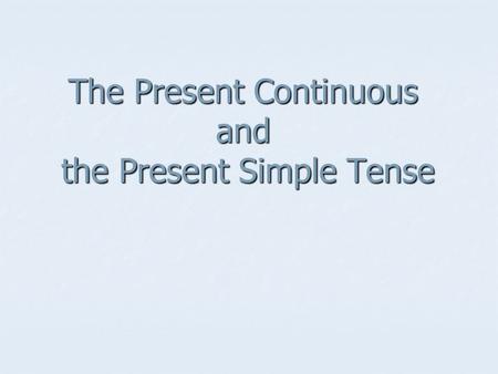 The Present Continuous and the Present Simple Tense.