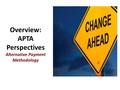 Overview: APTA Perspectives Alternative Payment Methodology.