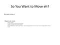 So You Want to Move eh? My best choice is Reasons to move. Closer to family? Do you want the professional opportunities? Would you prefer to live closer.