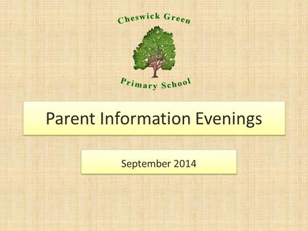 Parent Information Evenings September 2014. Our aims for the meeting To ensure a strong partnership between home and school. To update parents on the.