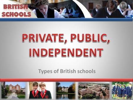 Types of British schools learn much more about types of British schools; be able to tell about them.