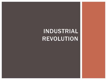 INDUSTRIAL REVOLUTION.  What do you know about the industrial revolution?  Why is it so important?  What inventions can you think of that came out.