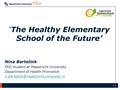 Afdeling 1 Nina Bartelink PhD student at Maastricht University Department of Health Promotion ‘The Healthy Elementary.