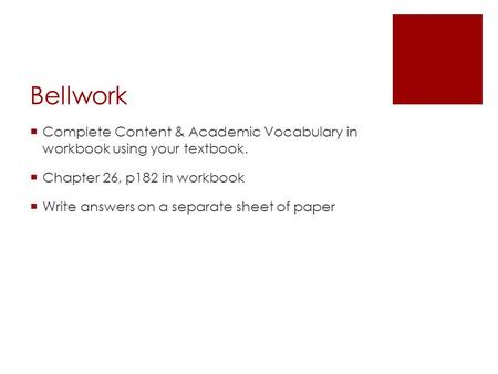 Bellwork  Complete Content & Academic Vocabulary in workbook using your textbook.  Chapter 26, p182 in workbook  Write answers on a separate sheet of.