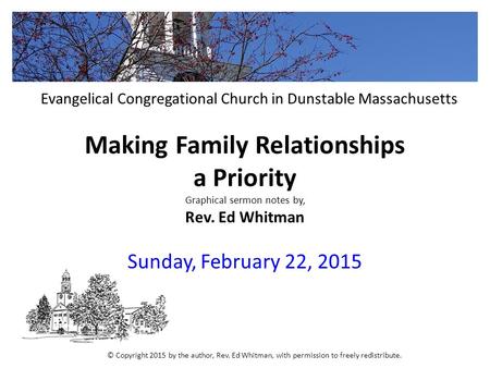 Making Family Relationships a Priority Graphical sermon notes by, Rev. Ed Whitman Sunday, February 22, 2015 Evangelical Congregational Church in Dunstable.