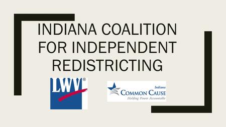 INDIANA COALITION FOR INDEPENDENT REDISTRICTING. Democracy is not a spectator sport. ---Carrie Chapman Catt The thing about democracy, beloveds, is that.