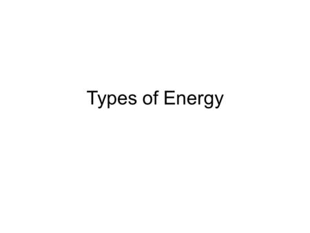 Types of Energy. Name the Types of Energy Magnetic.