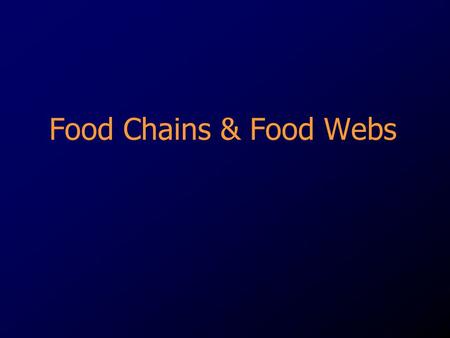 Food Chains & Food Webs. Autotrophs A groups of organisms that can use the energy in sunlight to convert water and carbon dioxide into Glucose (food)