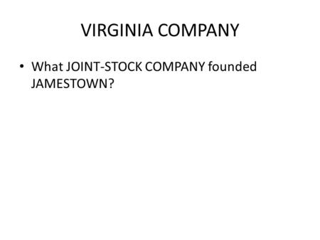 VIRGINIA COMPANY What JOINT-STOCK COMPANY founded JAMESTOWN?