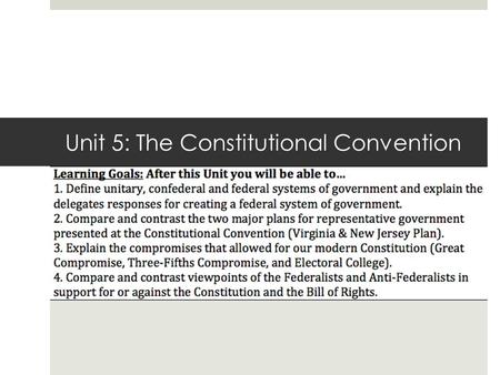 Unit 5: The Constitutional Convention. I. Systems of Government A.Unitary 1.Almost all power to the central gov’t 2.People do not have a role 3.Ex: Early.