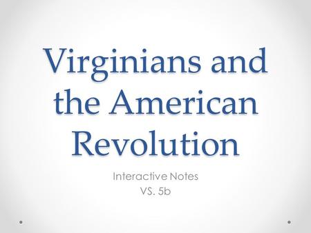 Virginians and the American Revolution Interactive Notes VS. 5b.