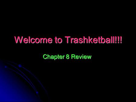 Welcome to Trashketball!!! Chapter 8 Review. “Trashketball” Rules Get a letter at the door from Ms. Corzine Get a letter at the door from Ms. Corzine.