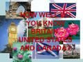 HOW WELL DO YOU KNOW BRITAIN, UNITED STATES AND CANADA?