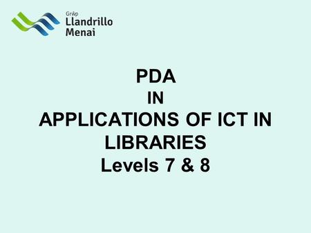 PDA IN APPLICATIONS OF ICT IN LIBRARIES Levels 7 & 8.