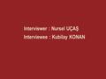 Interviewer : Nursel UÇAŞ Interviewee : Kubilay KONAN.