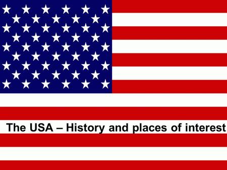 The USA – History and places of interest. HISTORY.