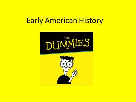 Early American History. The Beginnings The United States was originally colonised by many European countries in the 17 th Century, but by the middle of.