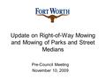 Update on Right-of-Way Mowing and Mowing of Parks and Street Medians Pre-Council Meeting November 10, 2009.