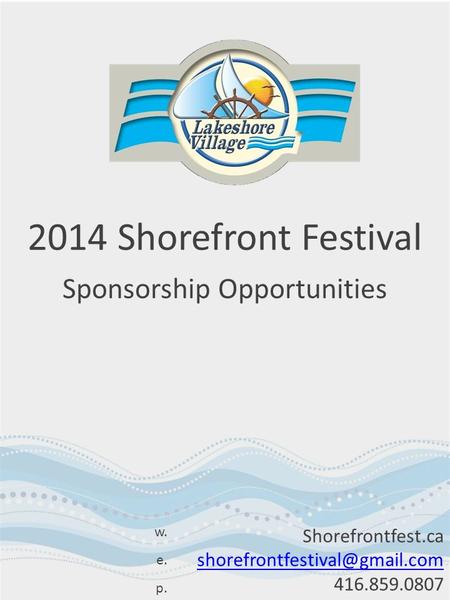 2014 Shorefront Festival Sponsorship Opportunities Shorefrontfest.ca 416.859.0807 w. e. p.