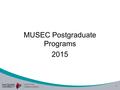 1 MUSEC Postgraduate Programs 2015. 2 New courses Changes to the Australian Qualifications Framework Apply to all universities and courses All courses.