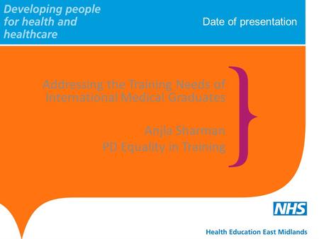 Date of presentation Addressing the Training Needs of International Medical Graduates Anjla Sharman PD Equality in Training.