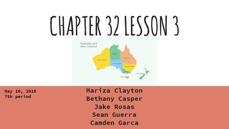 CHAPTER 32 LESSON 3 Mariza Clayton Bethany Casper Jake Rosas Sean Guerra Camden Garca May 16, 2016 7th period.