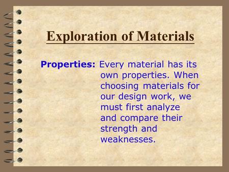 Exploration of Materials Properties: Every material has its own properties. When choosing materials for our design work, we must first analyze and compare.