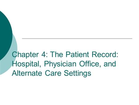 Chapter 4: The Patient Record: Hospital, Physician Office, and Alternate Care Settings.