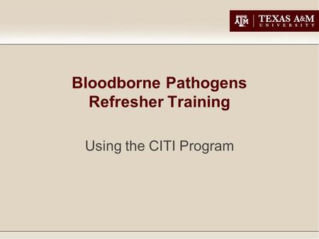 Bloodborne Pathogens Refresher Training Using the CITI Program.